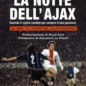La notte dell‘Ajax. Quando il calcio cambiò per sempre il suo pensiero Saldi