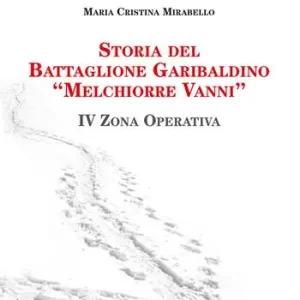 Soddisfatti O Rimborsati Storia del Battaglione Garibaldino «Melchiorre Vanni». IV Zona Operativa