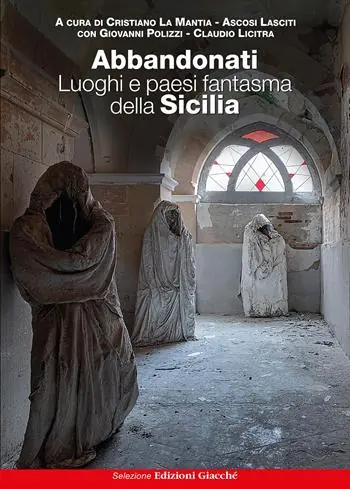Ultime Pezzi Abbandonati. Luoghi e paesi fantasma della Sicilia