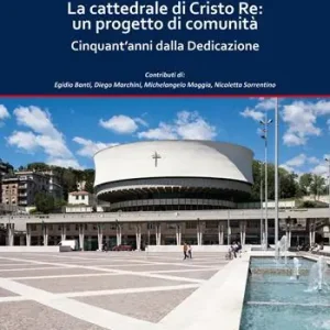 Compra Online La cattedrale di Cristo Re un progetto di comunità. Cinquant‘anni dalla Dedicazione. Ediz. a colori