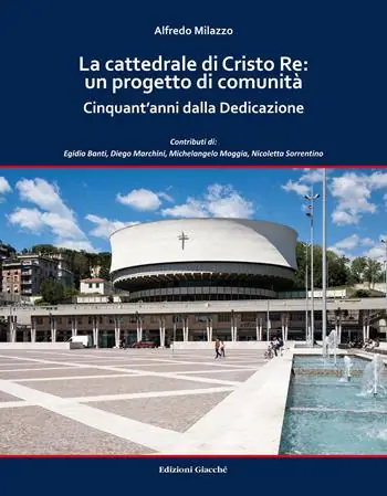 Compra Online La cattedrale di Cristo Re un progetto di comunità. Cinquant‘anni dalla Dedicazione. Ediz. a colori