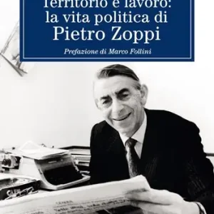 Offerta Del Giorno Territorio e lavoro la vita politica di Pietro Zoppi