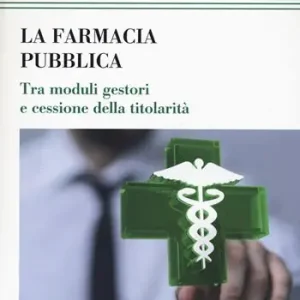 La farmacia pubblica. Tra moduli gestori e cessione della titolarità Non Perdere