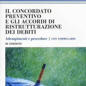 Prezzo Scontato Il concordato preventivo e gli accordi di ristrutturazione dei debiti. Adempimenti e procedure. Con formulario