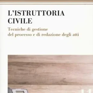 L‘ istruttoria civile. Tecniche di gestione del processo e di redazione degli atti Ultime Pezzi
