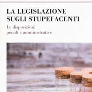 Ordina Subito La legislazione sugli stupefacenti. Le disposizioni penali e amministrative