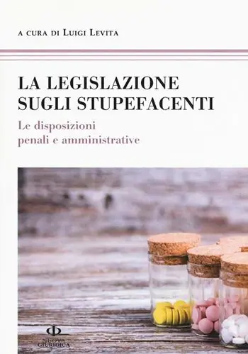 Ordina Subito La legislazione sugli stupefacenti. Le disposizioni penali e amministrative