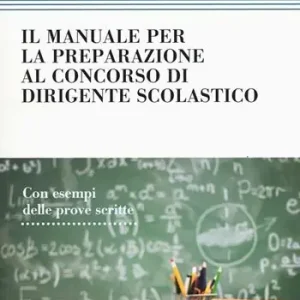 Il manuale di preparazione al concorso dirigente scolastico. Con esempi delle prove scritte Bestseller