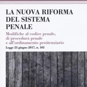Spedito Oggi La riforma del processo penale. Modifiche al codice penale, di procedura penale e all‘ordinamento penitenziario. Legge 23 giugno 2017, n. 103
