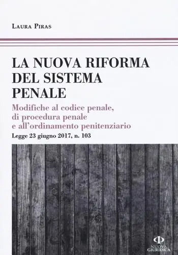 Spedito Oggi La riforma del processo penale. Modifiche al codice penale, di procedura penale e all‘ordinamento penitenziario. Legge 23 giugno 2017, n. 103