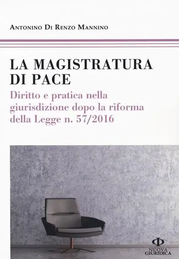 La magistratura di pace. Diritto e pratica nella giurisdizione dopo la riforma della Legge n. 57/2016 Prezzo Basso