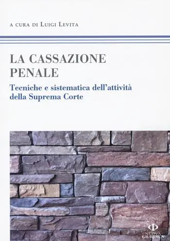 La cassazione penale. Tecniche e sistematica dell‘attività della Suprema Corte Ultime Pezzi