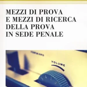 Ultime Pezzi Mezzi di prova e mezzi di ricerca della prova in sede penale