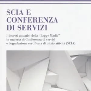 Ultimissimo Modello SCIA e conferenza di servizi. I decreti attuativi della «Legge Madia» in materia di Conferenza di servizi e Segnalazione certificata di inizio attività (SCIA)