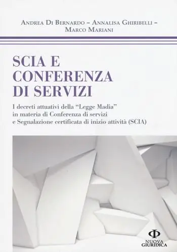 Ultimissimo Modello SCIA e conferenza di servizi. I decreti attuativi della «Legge Madia» in materia di Conferenza di servizi e Segnalazione certificata di inizio attività (SCIA)