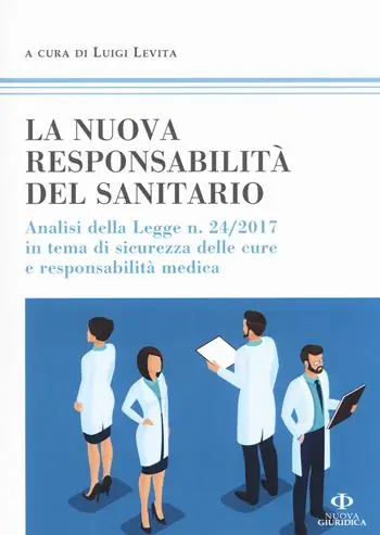 Subito Disponibile La nuova responsabilità del sanitario. Analisi della legge n. 24/2017 in tema di sicurezza delle cure e responsabilità medica