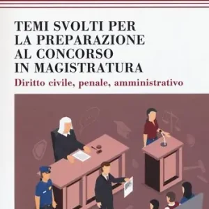 Temi svolti per la preparazione concorso magistratura. Diritto civile, penale, amministrativo Economico