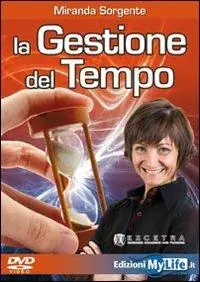 La gestione del tempo. Come trasformare lo stress in carburante. Con DVD Bestseller