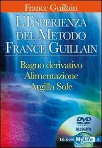 Nuova Collezione L‘ esperienza del metodo France Guillain. Con DVD