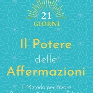 Il potere delle affermazioni. Il metodo per creare benessere, autostima e felicità Compra Adesso