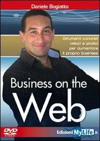 Business on the web. Strumenti concreti veloci e pratici per aumentare il proprio business. Con DVD Must-Have