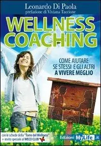 Wellness coaching. Come aiutare se stessi e gli altri a vivere meglio Offerta