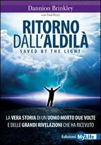 Ritorno dall‘aldilà. Saved by the light. La vera storia di un uomo morto due volte e delle grandi rivelazioni che ha ricevuto Prezzo Di Fabbrica