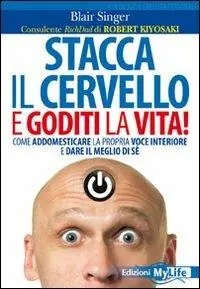 Saldi Stacca il cervello e goditi la vita! Come addomesticare la propria voce interiore e dare il meglio di sé