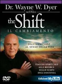 The shift. Il cambiamento. Dall‘ambizione al senso della vita. Viaggio spirituale alla ricerca dello scopo dell‘esistenza. DVD Subito Disponibile