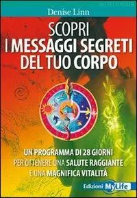 Non Perdere Scopri i messaggi segreti del tuo corpo. Un programma di 28 giorni per ottenere una salute raggiante e una magnifica vitalità