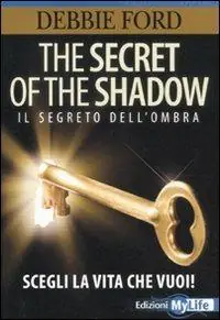 The secret of the shadow. Il segreto dell‘ombra. Scegli la vita che vuoi! Occasione Imperdibile
