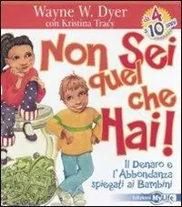 Non sei quel che hai! Il denaro e l‘abbondanza spiegati ai bambini. Ediz. illustrata Offerta Lampo