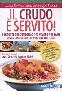 Il crudo è servito! I segreti del crudismo per vivere più sani senza rinunciare al piacere del cibo Consegna Rapida