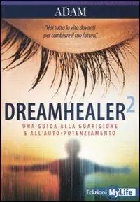 Dreamhealer 2. Una guida alla guarigione e all‘auto-potenziamento Nuovo Arrivo