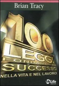 Le 100 leggi fondamentali del successo nella vita e nel lavoro Acquista Ora