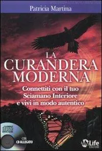 La curandera moderna. Connettiti con il tuo sciamano interiore e vivi in modo autentico. Con CD Audio A Buon Prezzo