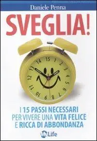 Sveglia! I 15 passi necessari per vivere una vita felice e ricca di abbondanza Spedito Oggi