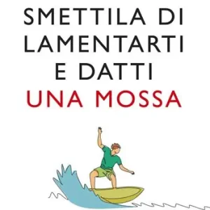 Offerta Lampo Sta‘ zitto, smettila di lamentarti e datti una mossa. Nuova ediz.