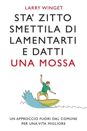 Offerta Lampo Sta‘ zitto, smettila di lamentarti e datti una mossa. Nuova ediz.