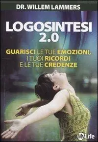 Sconto Logosintesi 2.0. Guarisci le tue emozioni, i tuoi ricordi e le tue credenze