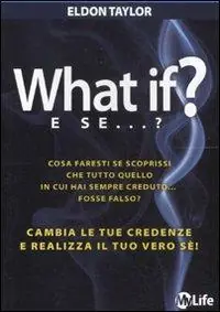 Offerta What if? E se...? Cambia le tue credenze e realizza il tuo vero sé!