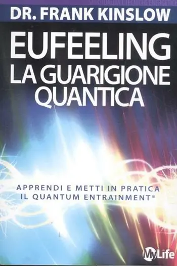 Eufeeling. La guarigione quantica. Apprendi e metti in pratica in Quantum Entrainment Acquista Ora