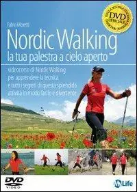 Nordic walking. La tua palestra a cielo aperto. DVD Scelto Dai Clienti