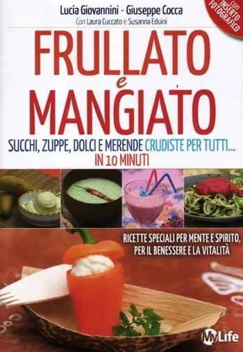 Frullato e mangiato. Succhi, zuppe, dolci e merende crudiste per tutti... in 10 minuti Esclusivo