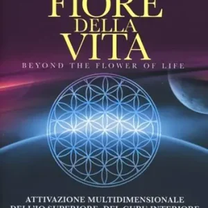 Oltre il fiore della vita. Attivazione multidimensionale dell‘Io superiore, del guru interiore Nuova Collezione