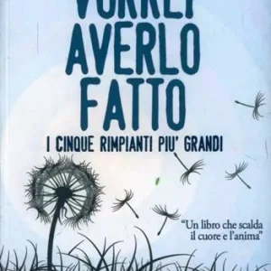 Vorrei averlo fatto. I cinque rimpianti più grandi di chi è alla fine della vita Offerta Speciale