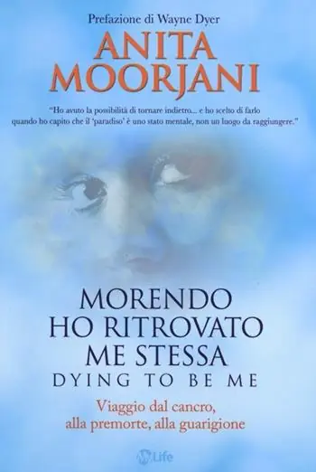 Morendo ho ritrovato me stessa. Viaggio dal cancro, alla premorte, alla guarigione Reso Gratuito