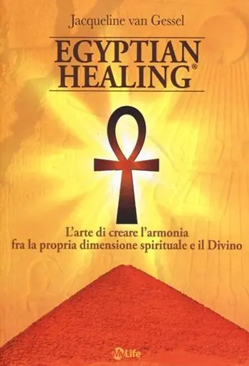 Egyptian healing®. L‘arte di creare l‘armonia fra la propria dimensione spirituale e il Divino Offerta Speciale