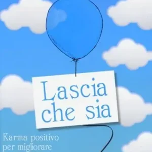 A Buon Prezzo Lascia che sia. Karma positivo per migliorare la vita, il lavoro e avere fortuna