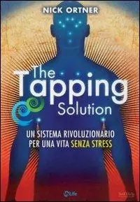 Vendita Finale The tapping solution. Un sistema rivoluzionario per una vita senza stress